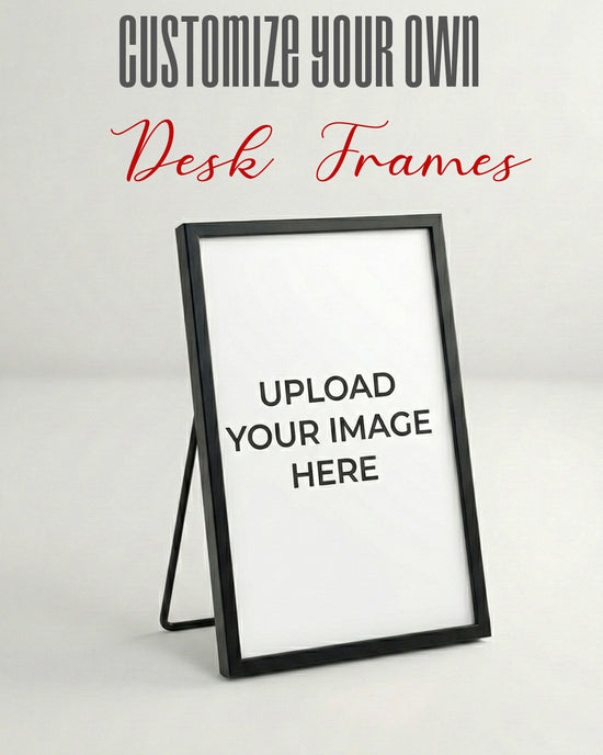 CUSTOMIZE YOUR DESK FRAMES (4X6)