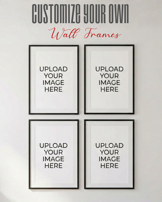 CUSTOMIZE YOUR WALL FRAMES