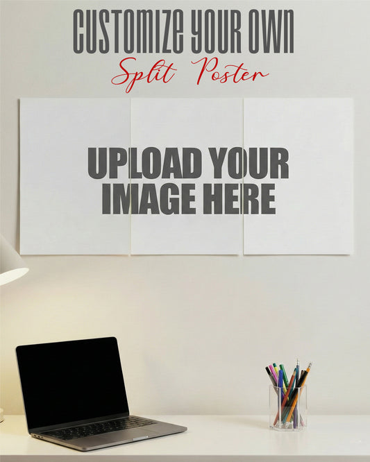 CUSTOMIZE YOUR SPLIT POSTER