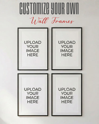 CUSTOMIZE YOUR WALL  FRAMES